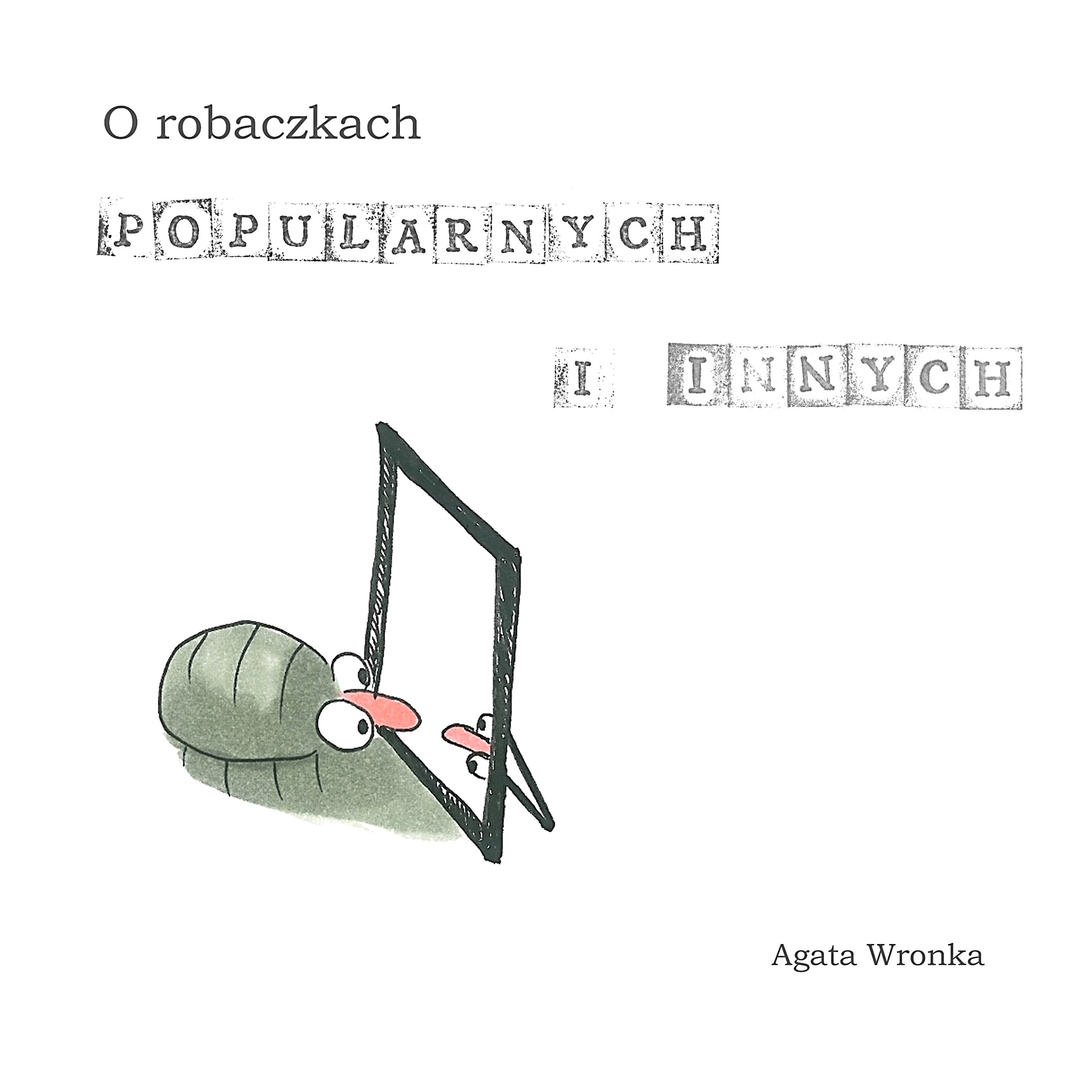 "O robaczkach popularnych i innych" Agata Wronka